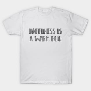 Happiness is a warm hug T-Shirt